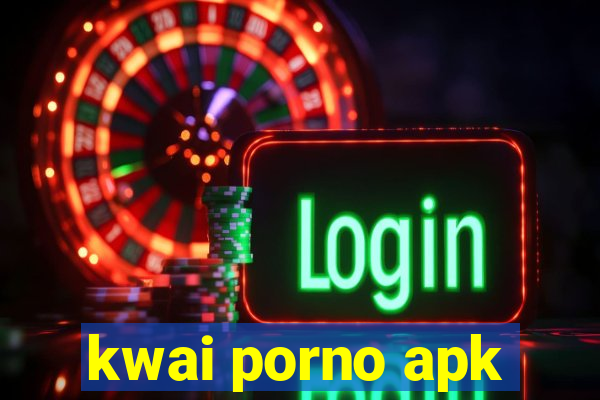 kwai porno apk